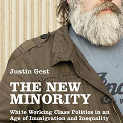 [Download] EPUB 📒 The New Minority: White Working Class Politics in an Age of Immigr