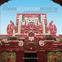 PDF✔read❤online The Copan Sculpture Museum: Ancient Maya Artistry in Stucco and Stone (Peabody