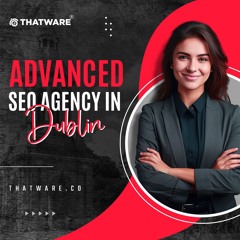 Scale New Heights Online with Thatware: Your Advanced SEO Agency in Dublin