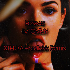 Forever - ilyTOMMY Hardtekk Remix