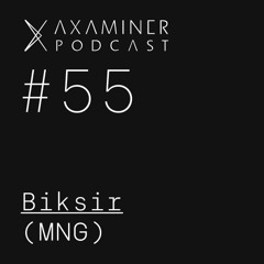 Axaminer Podcast 055 - Biksir ( MNG )