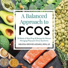 ✔read❤ A Balanced Approach to PCOS: 16 Weeks of Meal Prep & Recipes for Women Managing Polycysti