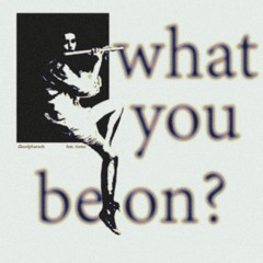 What You Be On ft Tismo (FUNFREESTYLE)