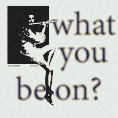 What You Be On ft Tismo (FUNFREESTYLE)