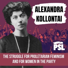 Alexandra Kollontai (pt. 1): The struggle for proletarian feminism and for women in the party