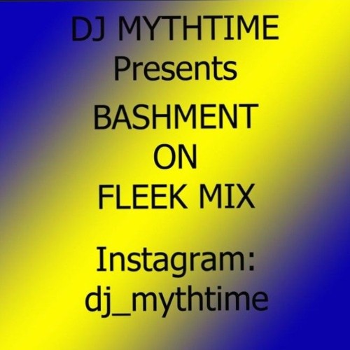 DJ Mythtime - Bashment on Fleek Mix