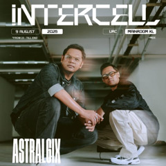 NEOTERIC NOVA pres ASTRAL6IX LIVE @ INTERCELL MAINROOM KL, 9TH AUGUST 2025