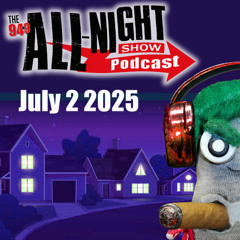 ALL-NIGHT SHOW PODCAST - July 2 2025