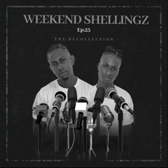 WEEKEND SHELLINGZ EP.23