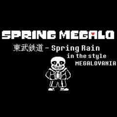 Spring Megalo [東武鉄道 - Spring Rain in the style MEGALOVANIA]