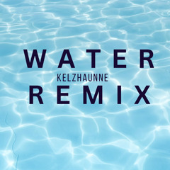 TYLA - WATER REMIIX KELZHAUNNE