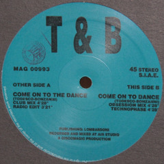 T & B -  Come On the Dance (A Mix)