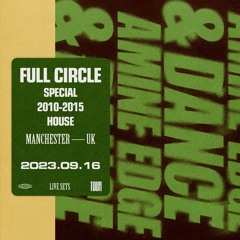2023.09.16 - Amine Edge & DANCE @ Full Circle Special 2010 - 2015 House, Manchester, UK