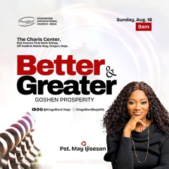 SUNDAY SERVICE - BETTER AND GREATER PT. 2 - GOSHEN PROSPERITY - 18TH AUGUST 2024