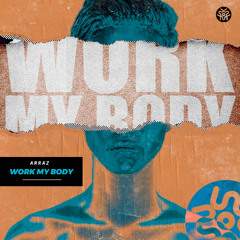 ARRAZ  - Work My Body (Extended Mix) | FREE DOWNLOAD