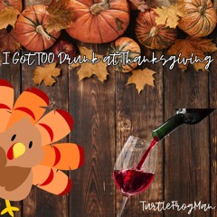I Got Too Drunk At Thanksgiving