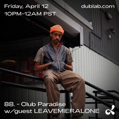 Club Paradise 036 - 88. w/ Special Guest: LEAVEMIERALONE