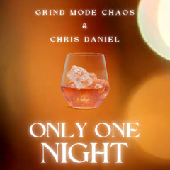 Grind Mode Chaos and Chris Daniel- Only One Night