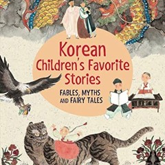 READ [PDF EBOOK EPUB KINDLE] Korean Children's Favorite Stories: Fables, Myths and Fa