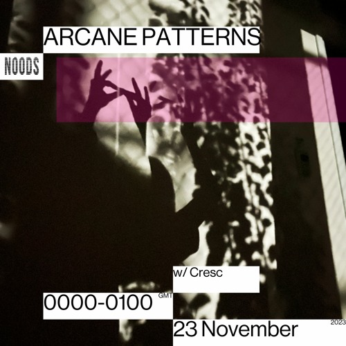 Arcane Patterns #54 on Noods Radio w/ CRΞSC