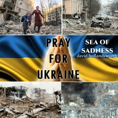 Sea Of Sadness (Pray for Ukraine)