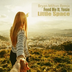 Feed Me ft. Yosie - Little Space(Bryan Milton Remix)