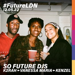 #FutureLDN - 12.05.22: So Future DJs B2B2B (Live recording)