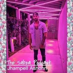 The Sabea Podcast 0.002: Jhampell Ashonn