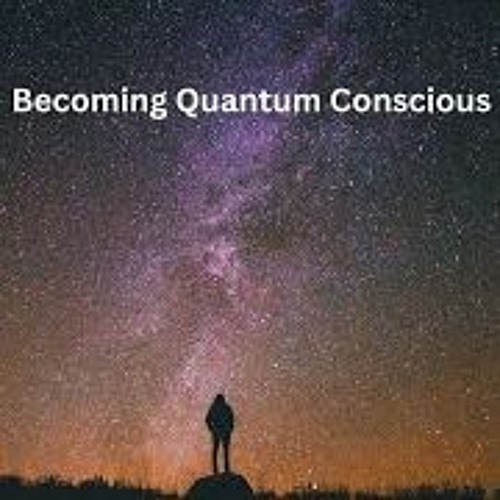 Becoming Quantum Conscious W Bart Sharp, Episode #16 4 19 23