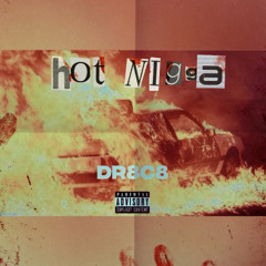Dr8c8 Hot Nigga