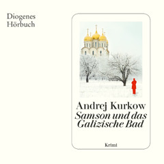 Andrej Kurkow, Samson und das Galizische Bad. Diogenes Hörbuch 978-3-257-69600-4