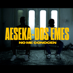Aeseka & Dos Emes - No me conocen