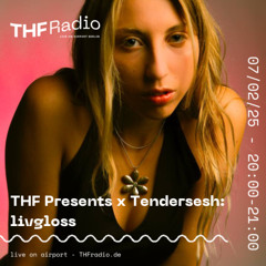 THF Presents x Tendersesh: livgloss // 07.02.25
