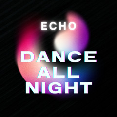 ECHO - Dance All Night (Original Mix)
