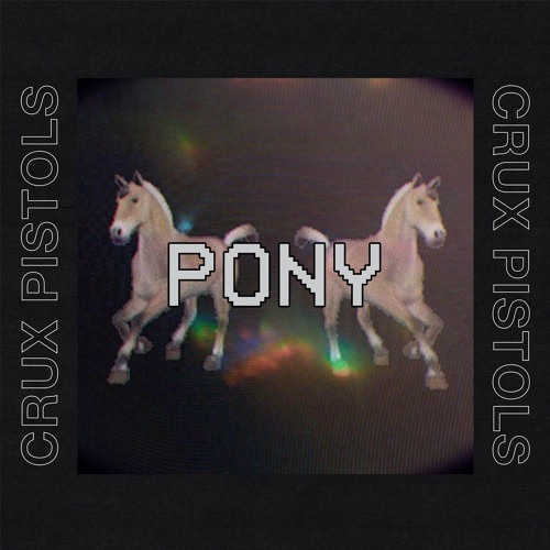 Pony (Crux Pistols 90's Garage Edit)