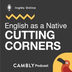 Ep 190. O que significa a expressão 'cutting corners' em Inglês? | English as a Native