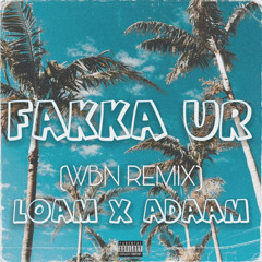 Loam, ADAAM - FAKKA UR (WBN Remix)