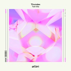 Thvndex - Tell Me [artwrk]