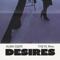 ALMA (GER) - Desires (THEYE Rmx)