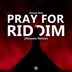 Virtual Riot - Pray For Riddim (Akosmo Remix)