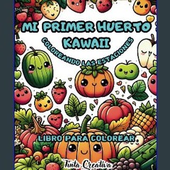 [PDF READ ONLINE] ✨ Mi Primer Huerto Kawaii: Una Aventura Divertida Para Aprender Coloreando Las F