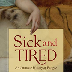 [View] PDF 🗂️ Sick and Tired: An Intimate History of Fatigue (Studies in Social Medi