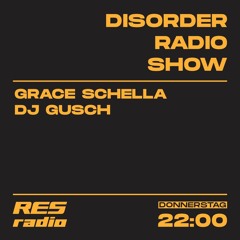 Disorder Radio Show #4 w/ Grace Schella & DJ Gusch