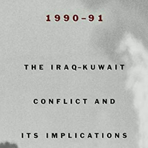 FREE EPUB ✏️ War in the Gulf, 1990-91: The Iraq-Kuwait Conflict and Its Implications