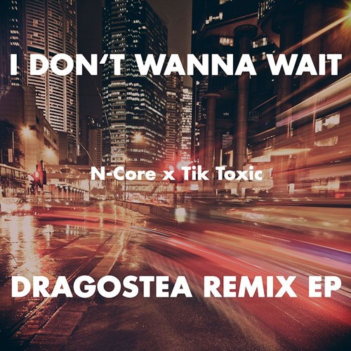 Stream N - Core X Tik Toxic - I Don't Wanna Wait (Peter Agyagos Remix) PW  by Peter Agyagos | Listen online for free on SoundCloud