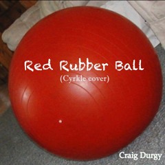 Red Rubber Ball (cover of Cyrkle)