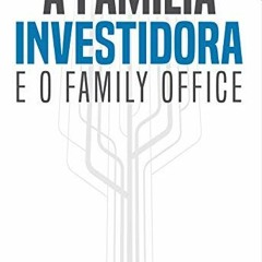 ✔️ [PDF] Download A família investidora e o family office (Portuguese Edition) by  Antonio Fern