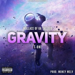 GRAVITY By Wally Of UA The Duo Ft. T - One Prod.By Money Melv