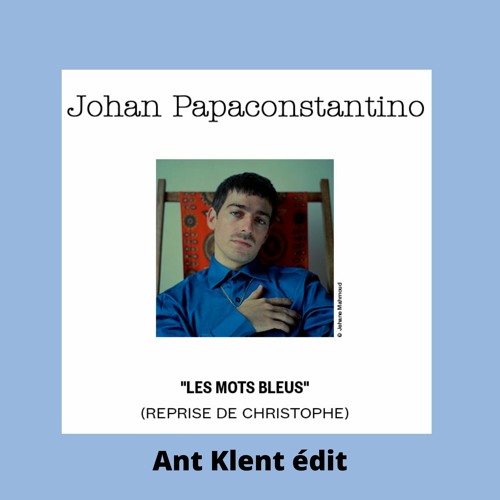 Johan Papaconstantino - Les mots bleus (Ant Klent édit)FREE DL