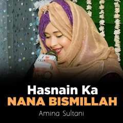 Hasnain Ka Nana Bismillah